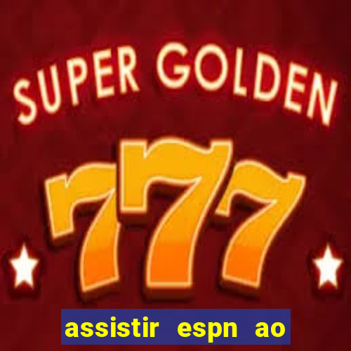 assistir espn ao vivo online gratis